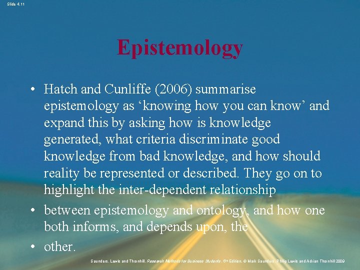 Slide 4. 11 Epistemology • Hatch and Cunliffe (2006) summarise epistemology as ‘knowing how