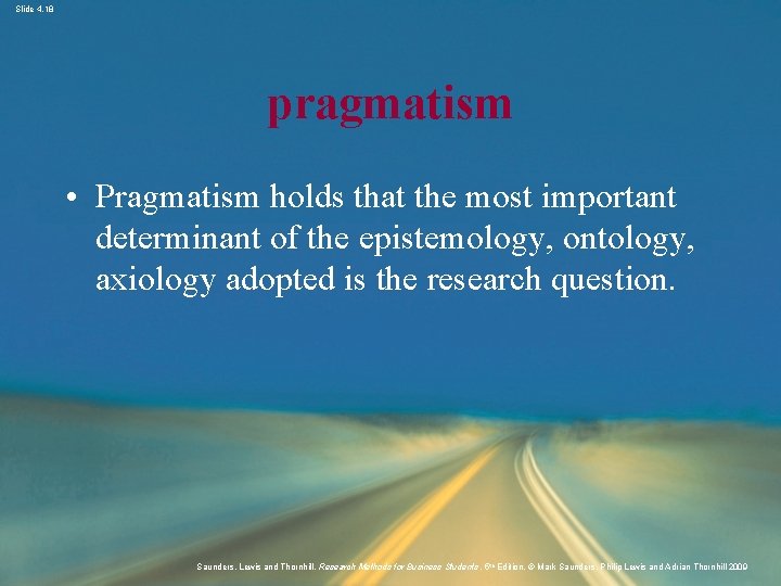 Slide 4. 18 pragmatism • Pragmatism holds that the most important determinant of the