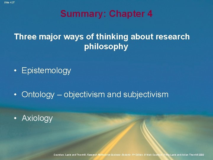 Slide 4. 27 Summary: Chapter 4 Three major ways of thinking about research philosophy