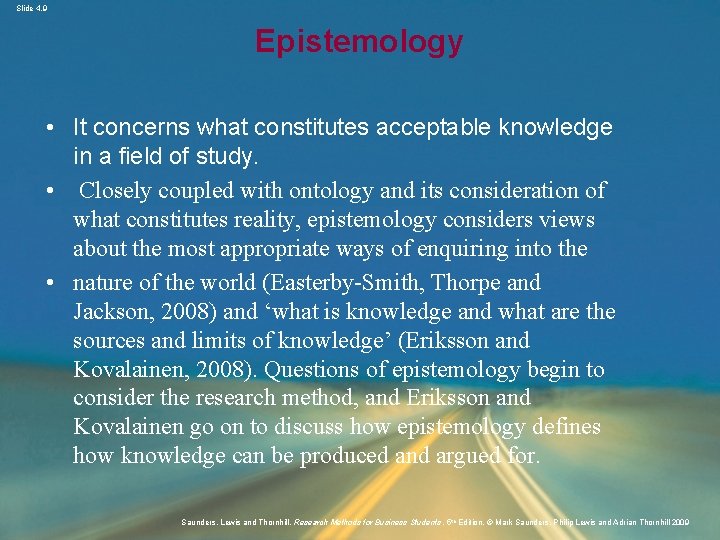 Slide 4. 9 Epistemology • It concerns what constitutes acceptable knowledge in a field