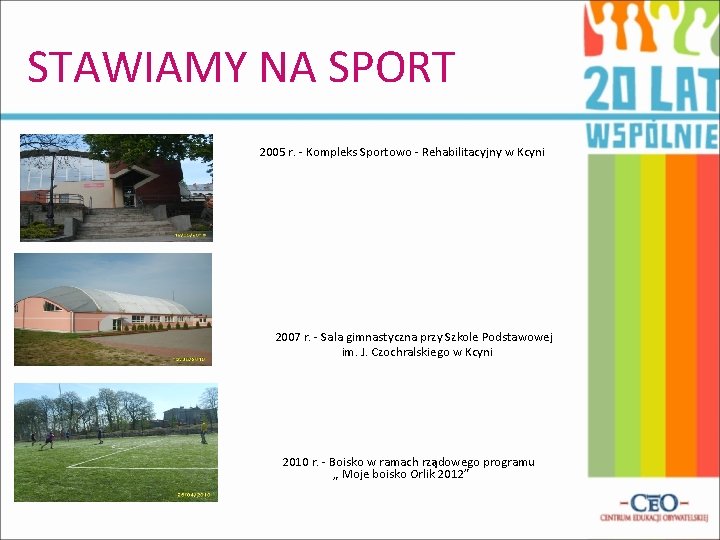 STAWIAMY NA SPORT 2005 r. - Kompleks Sportowo - Rehabilitacyjny w Kcyni 2007 r.