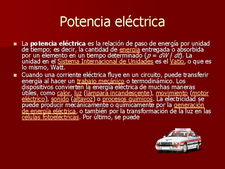 Potencia eléctrica La potencia eléctrica es la relación de paso de energía por unidad