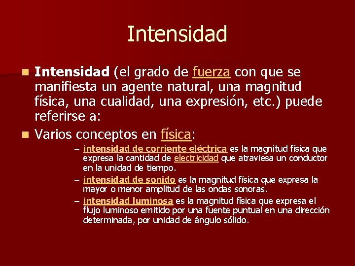 Intensidad (el grado de fuerza con que se manifiesta un agente natural, una magnitud