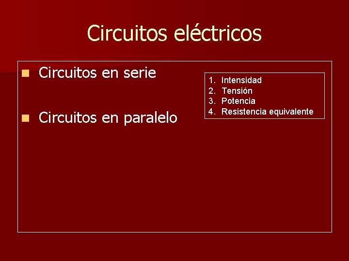 Circuitos eléctricos n Circuitos en serie n Circuitos en paralelo 1. 2. 3. 4.