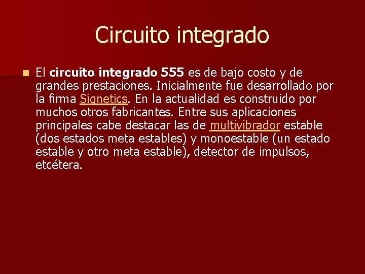 Circuito integrado n El circuito integrado 555 es de bajo costo y de grandes