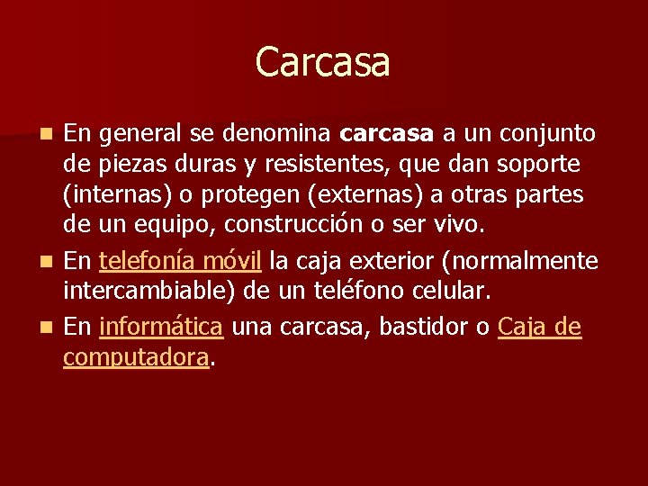 Carcasa En general se denomina carcasa a un conjunto de piezas duras y resistentes,