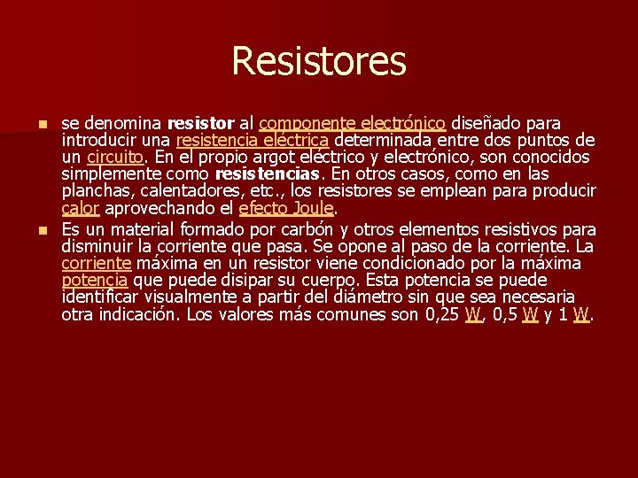 Resistores se denomina resistor al componente electrónico diseñado para introducir una resistencia eléctrica determinada