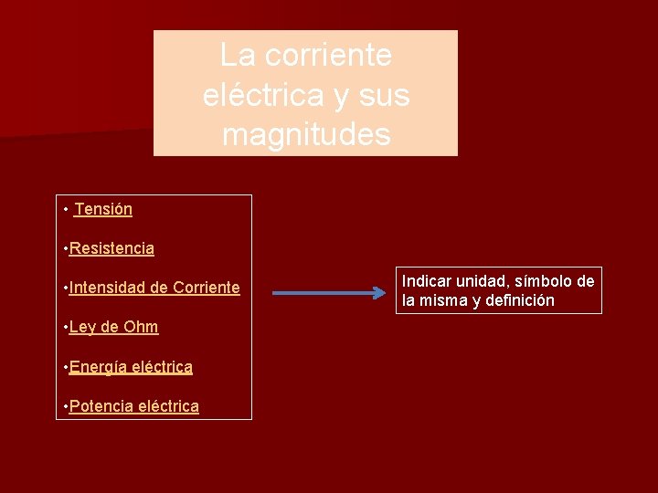 La corriente eléctrica y sus magnitudes • Tensión • Resistencia • Intensidad de Corriente