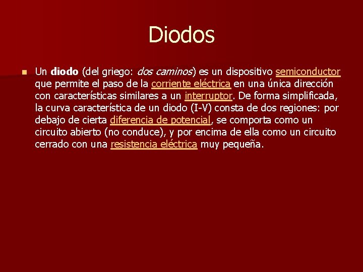 Diodos n Un diodo (del griego: dos caminos) es un dispositivo semiconductor que permite