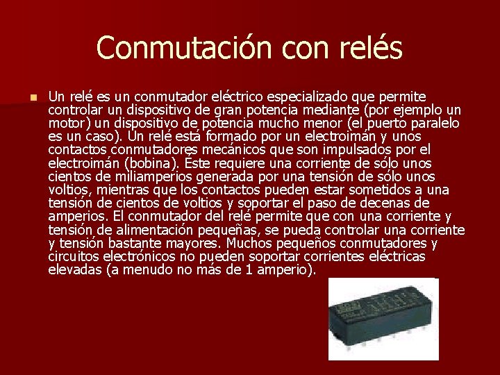 Conmutación con relés n Un relé es un conmutador eléctrico especializado que permite controlar