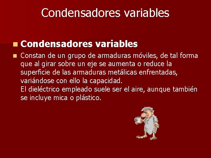 Condensadores variables n Condensadores n variables Constan de un grupo de armaduras móviles, de