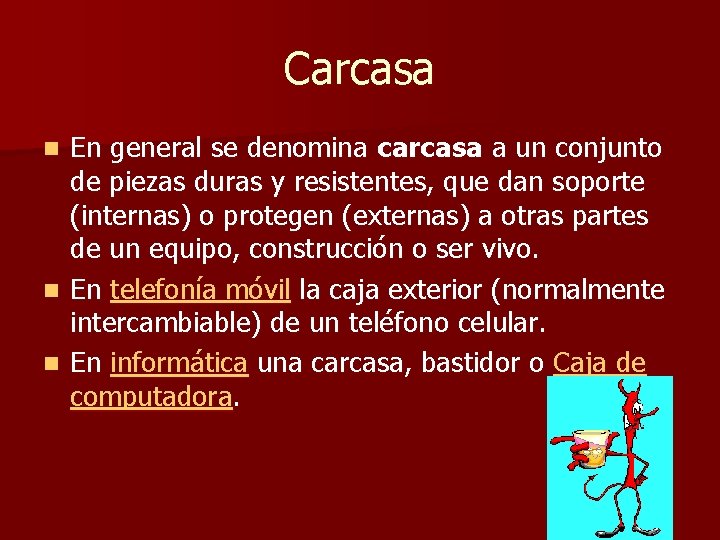 Carcasa En general se denomina carcasa a un conjunto de piezas duras y resistentes,