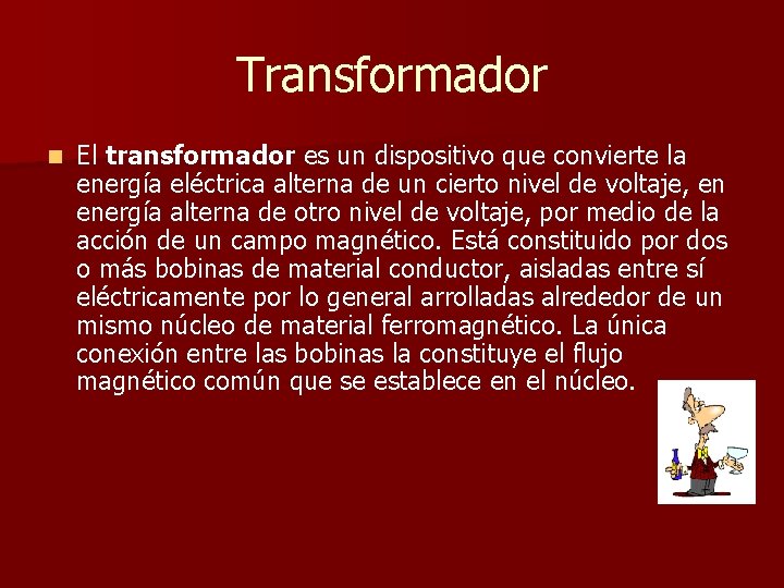 Transformador n El transformador es un dispositivo que convierte la energía eléctrica alterna de