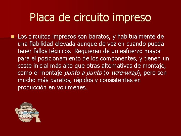 Placa de circuito impreso n Los circuitos impresos son baratos, y habitualmente de una