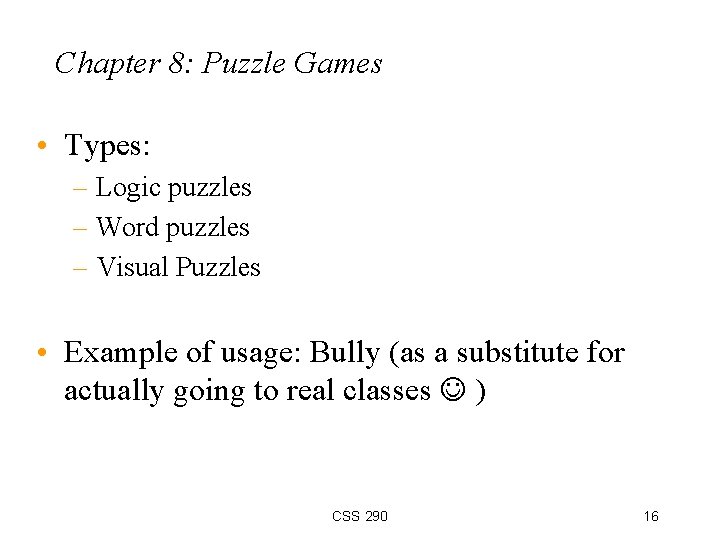 Chapter 8: Puzzle Games • Types: – Logic puzzles – Word puzzles – Visual