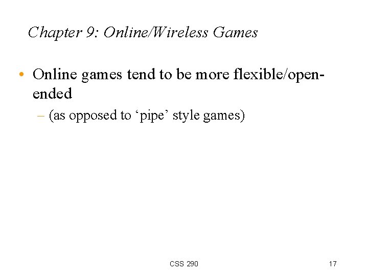 Chapter 9: Online/Wireless Games • Online games tend to be more flexible/openended – (as