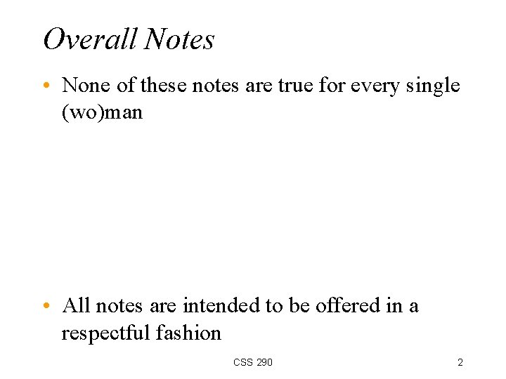 Overall Notes • None of these notes are true for every single (wo)man •