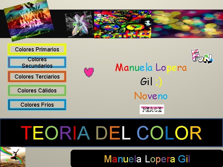 Colores Primarios Colores Secundarios Colores Terciarios Colores Cálidos Colores Fríos Manuela Lopera Gil ;