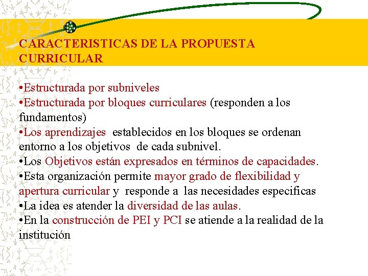 CARACTERISTICAS DE LA PROPUESTA CURRICULAR • Estructurada por subniveles • Estructurada por bloques curriculares