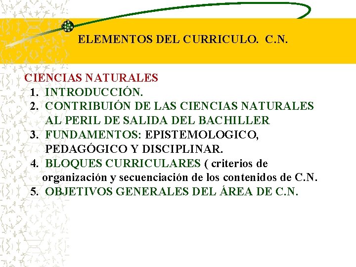 ELEMENTOS DEL CURRICULO. C. N. CIENCIAS NATURALES 1. INTRODUCCIÓN. 2. CONTRIBUIÓN DE LAS CIENCIAS