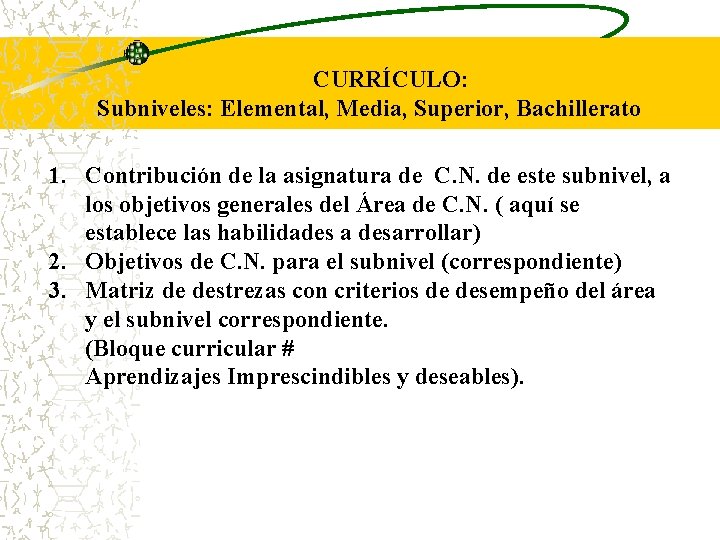 CURRÍCULO: Subniveles: Elemental, Media, Superior, Bachillerato 1. Contribución de la asignatura de C. N.