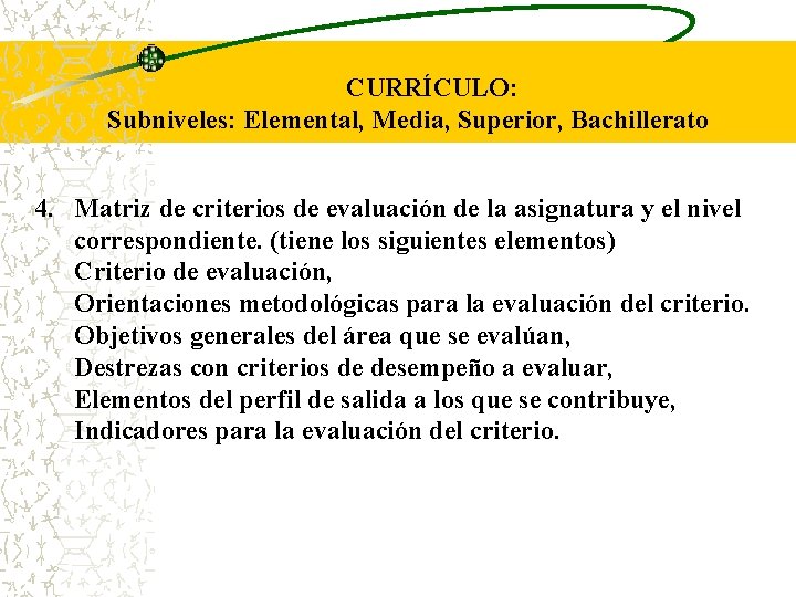 CURRÍCULO: Subniveles: Elemental, Media, Superior, Bachillerato 4. Matriz de criterios de evaluación de la
