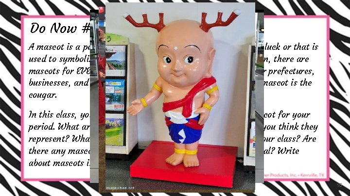 Do Now #2: Our mascot A mascot is a person or thing that is