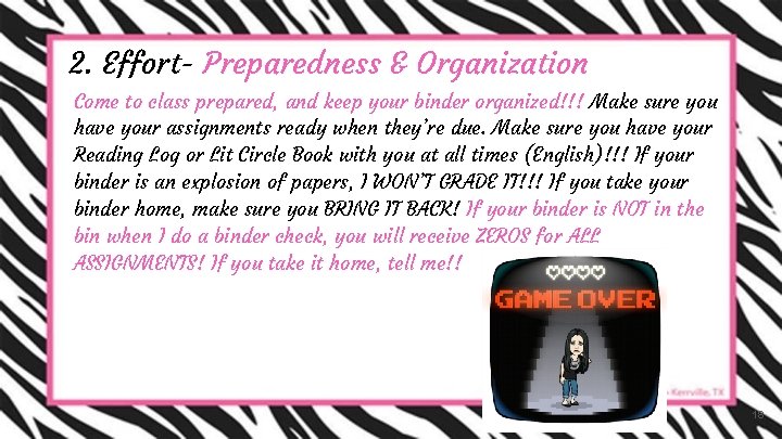 2. Effort- Preparedness & Organization - Come to class prepared, and keep your binder