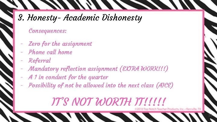 3. Honesty- Academic Dishonesty Consequences: - Zero for the assignment Phone call home Referral