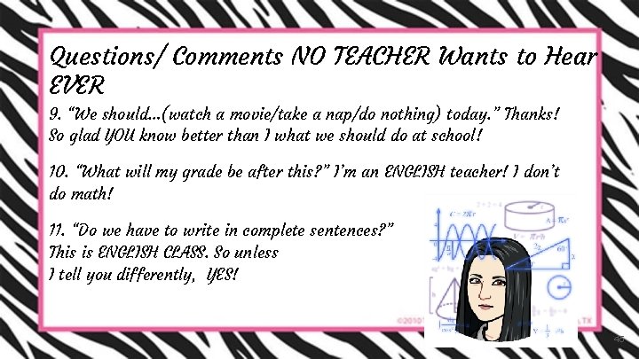 Questions/ Comments NO TEACHER Wants to Hear EVER 9. “We should…(watch a movie/take a