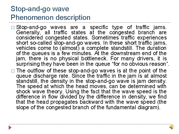 Stop-and-go wave Phenomenon description � Stop-and-go waves are a specific type of traffic jams.