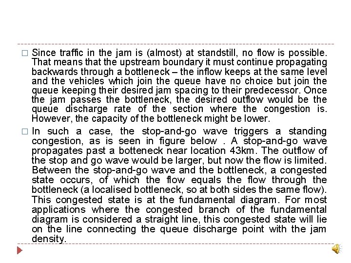 � Since traffic in the jam is (almost) at standstill, no flow is possible.