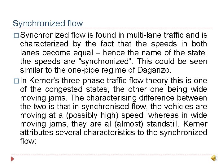 Synchronized flow � Synchronized flow is found in multi-lane traffic and is characterized by