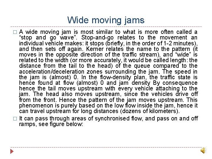Wide moving jams A wide moving jam is most similar to what is more
