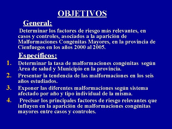 OBJETIVOS General: Determinar los factores de riesgo más relevantes, en casos y controles, asociados