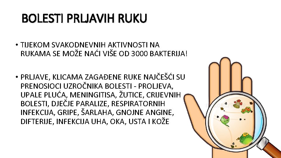 BOLESTI PRLJAVIH RUKU • TIJEKOM SVAKODNEVNIH AKTIVNOSTI NA RUKAMA SE MOŽE NAĆI VIŠE OD BOLESTI PRLJAVIH RUKU • TIJEKOM SVAKODNEVNIH AKTIVNOSTI NA RUKAMA SE MOŽE NAĆI VIŠE OD
