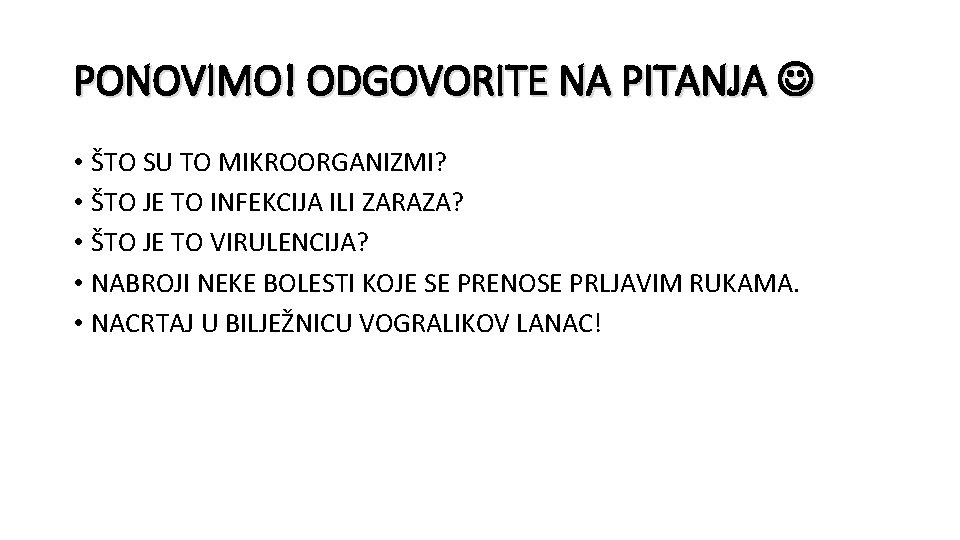 PONOVIMO! ODGOVORITE NA PITANJA • ŠTO SU TO MIKROORGANIZMI? • ŠTO JE TO INFEKCIJA