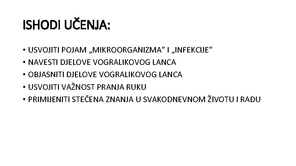 ISHODI UČENJA: • USVOJITI POJAM „MIKROORGANIZMA” I „INFEKCIJE” • NAVESTI DJELOVE VOGRALIKOVOG LANCA •