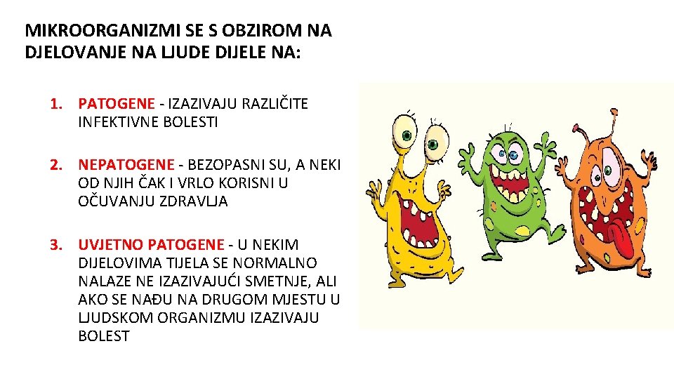 MIKROORGANIZMI SE S OBZIROM NA DJELOVANJE NA LJUDE DIJELE NA: 1. PATOGENE - IZAZIVAJU