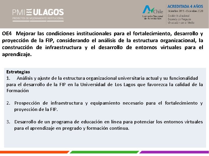 OE 4 Mejorar las condiciones institucionales para el fortalecimiento, desarrollo y proyección de la