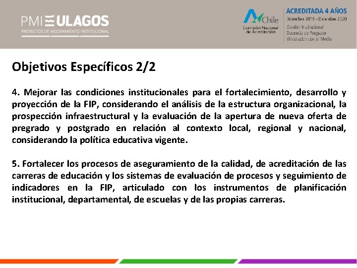 Objetivos Específicos 2/2 4. Mejorar las condiciones institucionales para el fortalecimiento, desarrollo y proyección