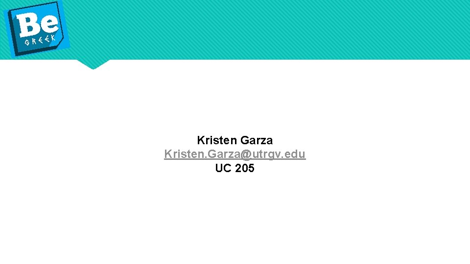 Kristen Garza Kristen. Garza@utrgv. edu UC 205 