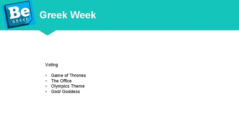 Greek Week Voting • • Game of Thrones The Office Olympics Theme God/ Goddess