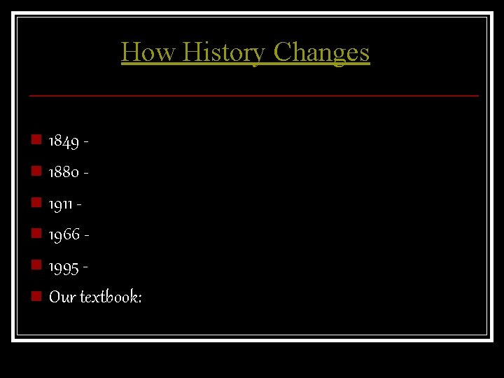 How History Changes n 1849 n 1880 n 1911 n 1966 n 1995 n