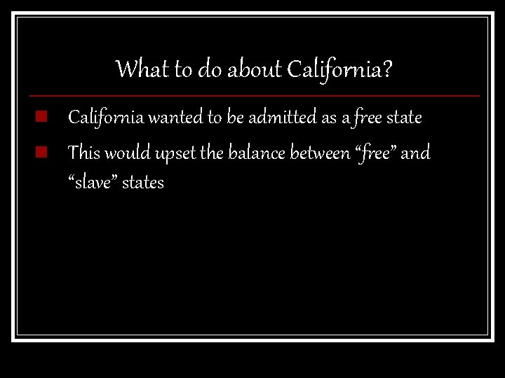 What to do about California? n n California wanted to be admitted as a