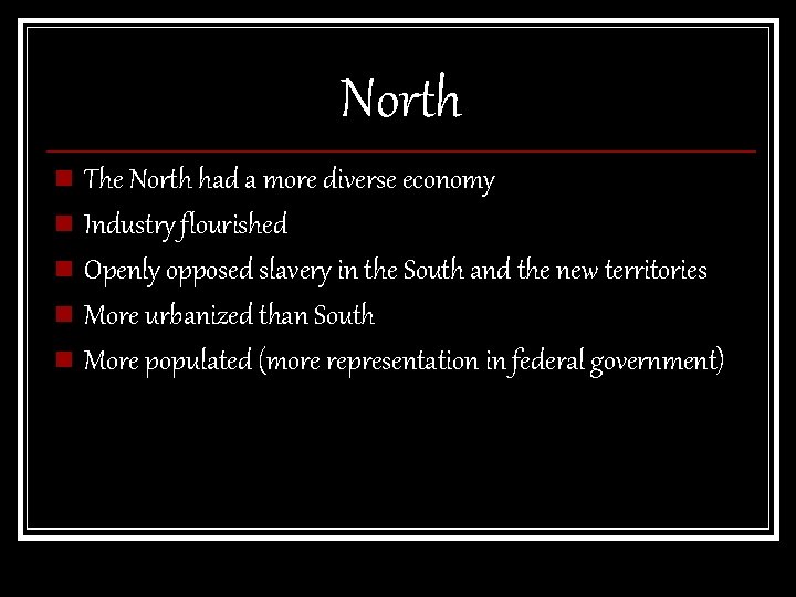 North n The North had a more diverse economy n Industry flourished n Openly