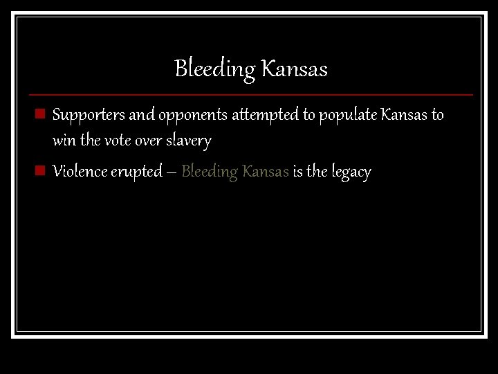 Bleeding Kansas n Supporters and opponents attempted to populate Kansas to win the vote