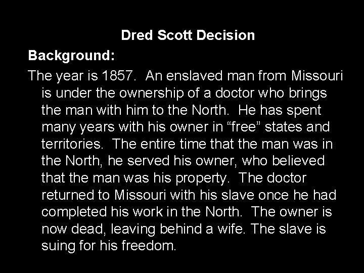 Dred Scott Decision Background: The year is 1857. An enslaved man from Missouri is