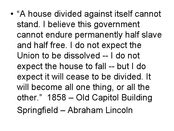  • “A house divided against itself cannot stand. I believe this government cannot