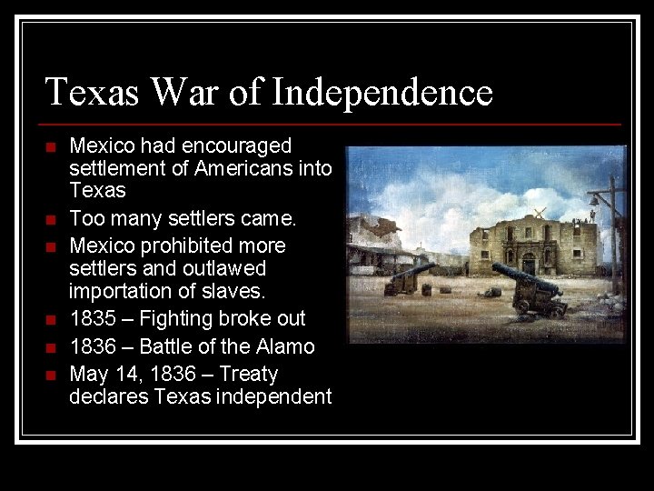 Texas War of Independence n n n Mexico had encouraged settlement of Americans into